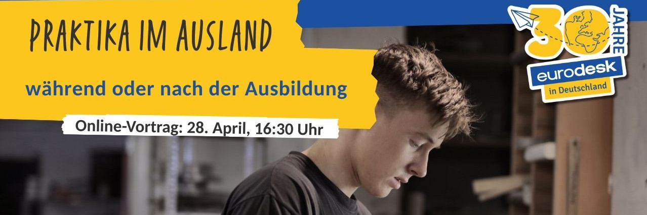 Foto: ein junger Auszubildender an der Werkbank. Schriftz&uuml;ge: Praktika im Ausland w&auml;hrend und nach der Ausbildung. Online-Vortrag: 28. April, 16:30 Uhr.