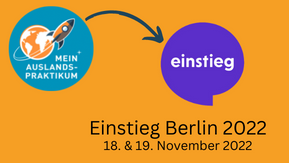 Graphik: Abgebildet sind die Logos von MeinAuslandspraktikum und der Messe Einstieg. Ein Pfeil zeigt vom Logo MeinAuslandspraktikum zum Logo der Messe. Darunter die Überschrift "Einstieg Berlin 2022" mit dem Veranstaltungsdatum 18. und 19. November 2022.