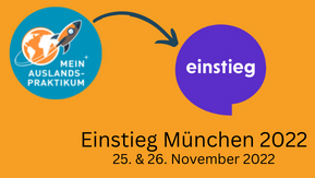 Graphik: Abgebildet sind die Logos von MeinAuslandspraktikum und der Messe Einstieg. Ein Pfeil zeigt vom Logo MeinAuslandspraktikum zum Logo der Messe. Darunter die Überschrift "Einstieg München 2022" mit dem Veranstaltungsdatum 25. und 26. November 2022.